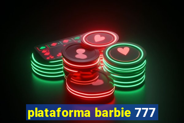 plataforma barbie 777